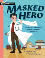 Title: Masked Hero: How Wu Lien-teh Invented the Mask That Ended an Epidemic, Author: Shan Woo Liu