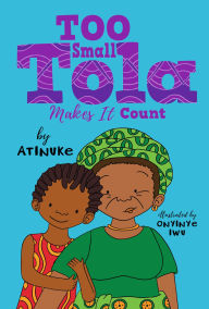 Title: Too Small Tola Makes It Count, Author: Atinuke