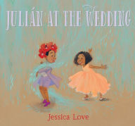 Title: Julián at the Wedding, Author: Jessica Love