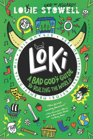 Title: Loki: A Bad God's Guide to Ruling the World, Author: Louie Stowell