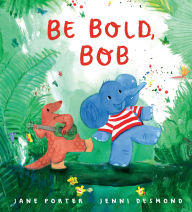 Title: Be Bold, Bob, Author: Jane Porter