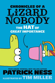 Title: Chronicles of a Lizard Nobody: The Hat of Great Importance, Author: Patrick Ness