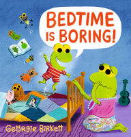 Title: Bedtime Is Boring!: A Cheery Street Story, Author: Georgie Birkett