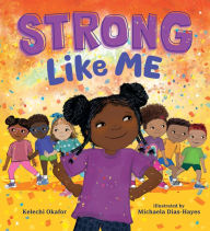Title: Strong Like Me, Author: Kelechi Okafor