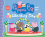 Peppa Pig and the Wedding Day: (A Story of Friendship, Celebration, and Teamwork - Perfect for Toddlers, Preschoolers, and Kids Ages 2-5)