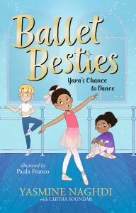 Title: Ballet Besties: Yara's Chance to Dance, Author: Yasmine Naghdi