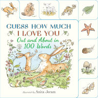 Title: Out and About in 100 Words: A Guess How Much I Love You Book: (An Interactive First Word Book With Nature Scenes, Gentle Learning, & the Beloved Nutbrown Hare for Kids Ages 2-5), Author: Sam McBratney
