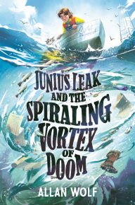 Title: Junius Leak and the Spiraling Vortex of Doom, Author: Allan Wolf