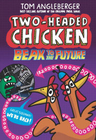 Title: Two-Headed Chicken: Beak to the Future, Author: Tom Angleberger