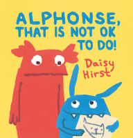 Title: Alphonse, That Is Not OK to Do!, Author: Daisy Hirst