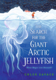 Title: The Search for the Giant Arctic Jellyfish, Author: Chloe Savage