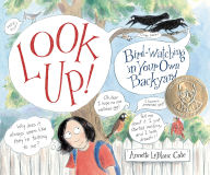 Title: Look Up!: Bird-Watching in Your Own Backyard, Author: Annette LeBlanc Cate