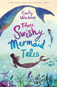 Title: Emily Windsnap: Three Swishy Mermaid Tales, Author: Liz Kessler