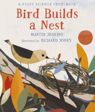 Title: Bird Builds a Nest: A First Science Storybook, Author: Martin Jenkins