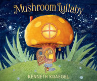 Title: Mushroom Lullaby, Author: Kenneth Kraegel