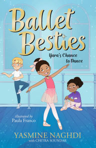Title: Ballet Besties: Yara's Chance to Dance, Author: Yasmine Naghdi
