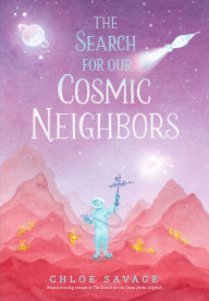 Title: The Search for Our Cosmic Neighbors, Author: Chloe Savage