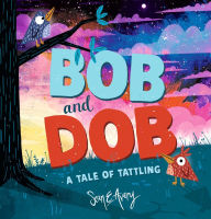 Title: Bob and Dob: A Tale of Tattling, Author: Sean E Avery
