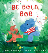Title: Be Bold, Bob, Author: Jane Porter
