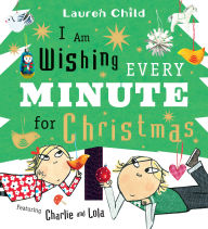 Title: I Am Wishing Every Minute for Christmas, Author: Lauren Child