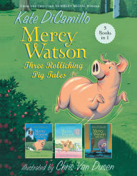 Title: Mercy Watson: Three Rollicking Pig Tales: 3 Books in 1, Author: Kate DiCamillo