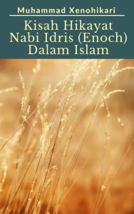 Title: Kisah Hikayat Nabi Idris AS (Enoch) Dalam Islam, Author: Muhammad Xenohikari