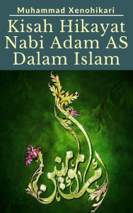 Title: Kisah Hikayat Nabi Adam AS Dalam Islam, Author: Muhammad Xenohikari