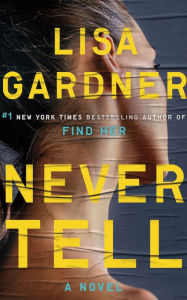 Title: Never Tell (Detective D. D. Warren Series #10), Author: Lisa Gardner