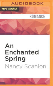 Title: An Enchanted Spring, Author: Nancy Scanlon