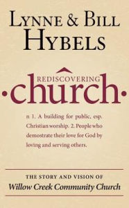 Title: Rediscovering Church: The Story and Vision of Willow Creek Community Church, Author: Bill Hybels