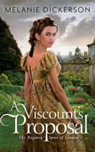 Title: A Viscount's Proposal (Regency Spies of London Series #2), Author: Melanie Dickerson