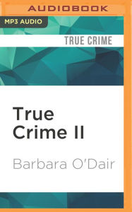 Title: True Crime II: More Tales of Murder & Mayhem, Author: Barbara O'Dair