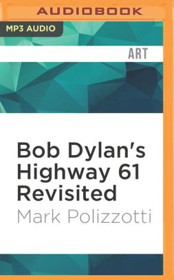 Bob Dylans Highway 61 Revisited Bob Dylans Highway 61 Revisited