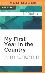 Title: My First Year in the Country, Author: Kim Chernin
