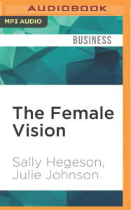 Title: The Female Vision: Women's Real Power at Work, Author: Sally Hegeson