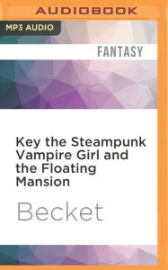 Title: Key the Steampunk Vampire Girl and the Floating Mansion, Author: Becket