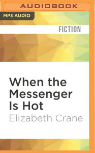 Title: When the Messenger Is Hot, Author: Elizabeth Crane