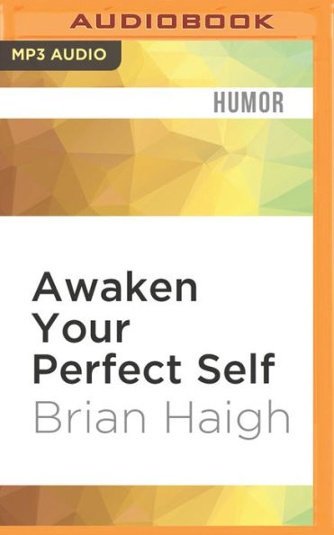 Awaken Your Perfect Self: How to Become Better Than Everybody Else