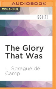 Title: The Glory That Was, Author: L. Sprague de Camp