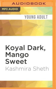 Title: Koyal Dark, Mango Sweet, Author: Kashmira Sheth