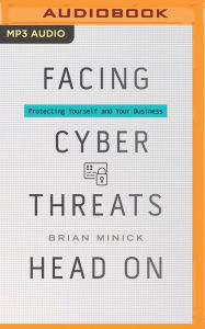 Title: Facing Cyber Threats Head on: Protecting Yourself and Your Business, Author: Alice Insley