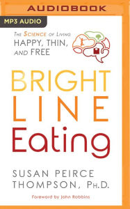 Title: Bright Line Eating: The Science of Living Happy, Thin & Free, Author: Dennis Haberlach