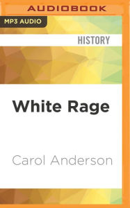 Title: White Rage: The Unspoken Truth of Our Racial Divide, Author: Carol Anderson