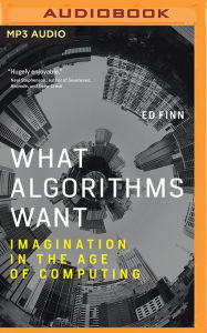 Title: What Algorithms Want: Imagination in the Age of Computing, Author: Ed Finn