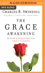 Title: The Grace Awakening: Believing in Grace Is One Thing. Living It Is Another., Author: Charles R. Swindoll