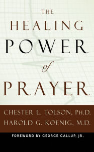 Title: The Healing Power of Prayer: The Surprising Connection between Prayer and Your Health, Author: Chester L. Tolson