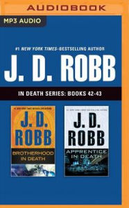 Title: J. D. Robb In Death Series: Books 42-43: Brotherhood in Death, Apprentice in Death, Author: J. D. Robb