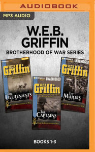 Title: W.E.B. Griffin Brotherhood of War Series: Books 1-3: The Lieutenants, The Captains, The Majors, Author: W. E. B. Griffin