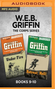 Title: W.E.B. Griffin The Corps Series: Books 9-10: Under Fire & Retreat, Hell!, Author: W. E. B. Griffin