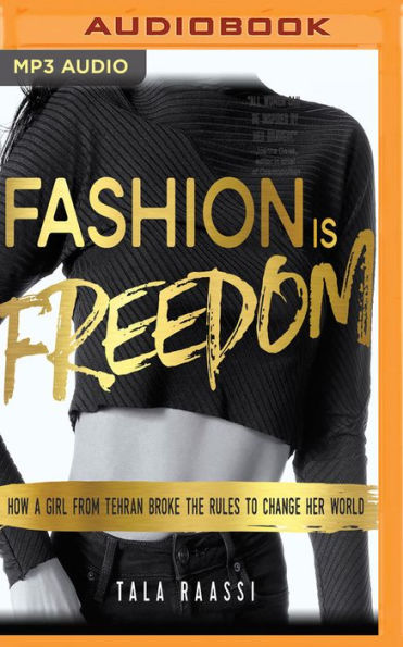 Fashion Is Freedom: How a Girl from Tehran Broke the Rules to Change her World